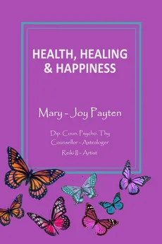 Health Healing & Happiness - Mary-Joy Payten