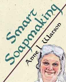 Smart Soapmaking - Anne L. Watson