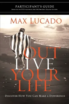 Outlive Your Life Participant's Guide - Max Lucado