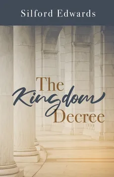 The Kingdom Decree - Silford Edwards
