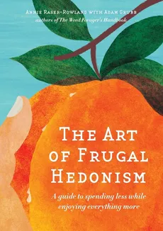 The Art of Frugal Hedonism - Annie Raser-Rowland