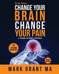 The New Change Your Brain, Change Your Pain - Mark D Grant