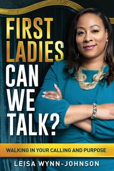 First Ladies, Can We Talk? - Leisa Wynn-Johnson