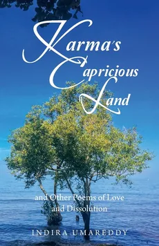 Karma's Capricious Land and Other Poems of Love and Dissolution - Indira Umareddy