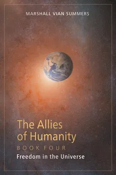 The Allies of Humanity Book Four - Marshall Vian Summers