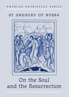 On the Soul and Resurrection - Gregory of Nyssa St