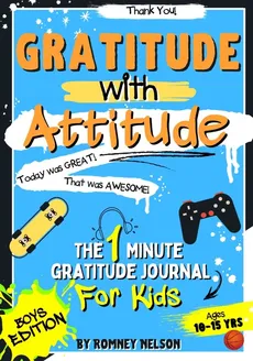 Gratitude With Attitude - The 1 Minute Gratitude Journal For Kids Ages 10-15 - Romney Nelson
