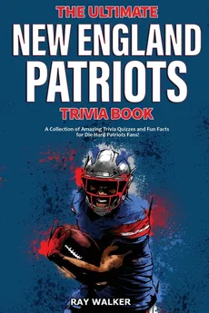 The Ultimate New England Patriots Trivia Book - Ray Walker