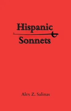 Hispanic Sonnets - Alex Z. Salinas