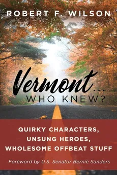 Vermont . . . Who Knew? - Robert F. Wilson