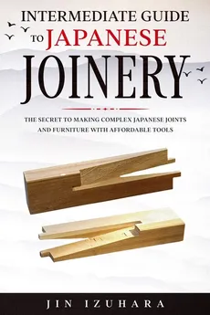 Intermediate Guide to Japanese Joinery - Jin Izuhara