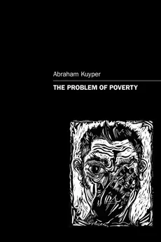The Problem of Poverty - Abraham Jr. Kuyper