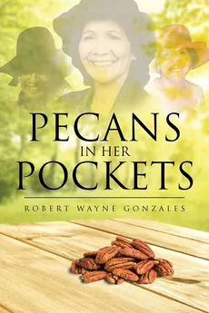 Pecans in Her Pockets - Robert Wayne Gonzales