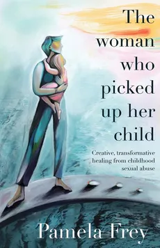 The Woman Who Picked Up Her Child - Pamela Frey