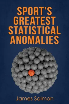 Sport's Greatest Statistical Anomalies - James Salmon