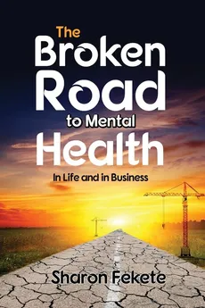 The Broken Road to Mental Health - Sharon Fekete