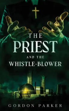 The Priest and The Whistleblower - Gordon Parker