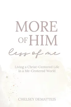 More of Him, Less of Me - Chelsey DeMatteis