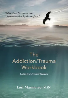 The Addiction/Trauma Workbook - MSN Lori A Marmoreo