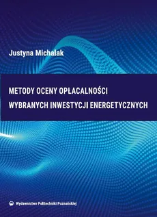 Metody oceny opłacalności wybranych inwestycji energetycznych - Justyna Michalak