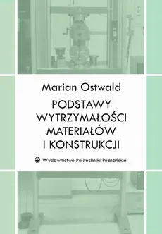 Podstawy wytrzymałości materiałów i konstrukcji - Marian Ostwald