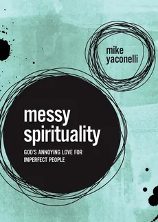 Messy Spirituality - Mike Yaconelli