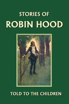 Stories of Robin Hood Told to the Children (Yesterday's Classics) - H. E. Marshall