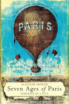 Seven Ages of Paris - Alistair Horne