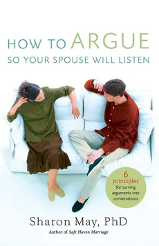How To Argue So Your Spouse Will Listen - Sharon May