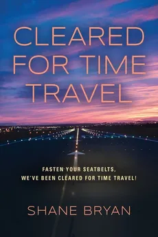 Cleared for Time Travel - Shane Bryan