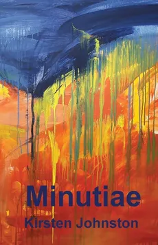 Minutiae - Kirsten Johnston