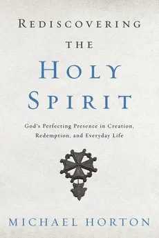 Rediscovering the Holy Spirit - Michael Horton