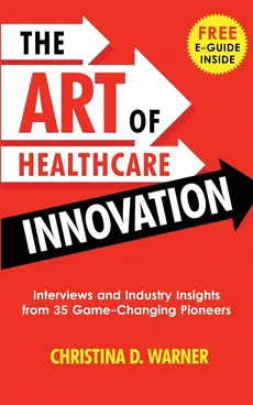 The Art of Healthcare Innovation - Christina  D. Warner