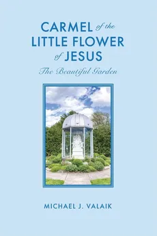 Carmel of the Little Flower of Jesus - Michael J Valaik