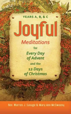 Joyful Meditations for Every Day of Advent and the 12 Days of Christmas - Warren J. Savage