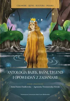 Antologia bajek baśni legend i opowiadań z zadaniami - Agnieszka Trześniewska-Nowak, Anna Dunin-Dudkowska