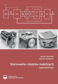 Sterowanie robotów mobilnych. Laboratorium - Dariusz Pazderski, Maciej Michałek
