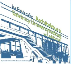 Architektura Dzielnicy Uniwersyteckiej w Lublinie - Izabela Pastuszko
