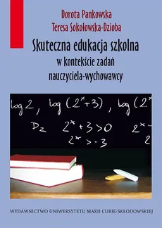 Skuteczna edukacja szkolna w kontekście zadań nauczyciela-wychowawcy - Dorota Pankowska, Teresa Sokołowska-Dzioba