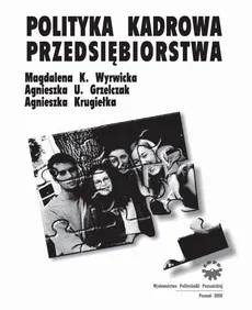 Polityka kadrowa przedsiębiorstwa - Agnieszka Krugiełka, Magdalena K. Wyrwicka, Agnieszka U. Grzelczak