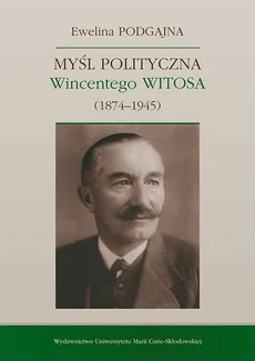 Myśl polityczna Wincentego Witosa (1874-1945) - Ewelina Podgajna