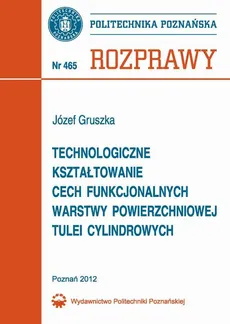 Technologiczne kształtowanie cech funkcjonalnych warstwy powierzchniowej tulei cylindrowych - Józefa Gruszka
