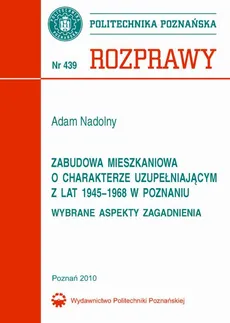 Zabudowa mieszkaniowa o charakterze uzupełniającym z lat 1945-1968 w Poznaniu. Wybrane aspekty zagadnienia - Adam Nadolny