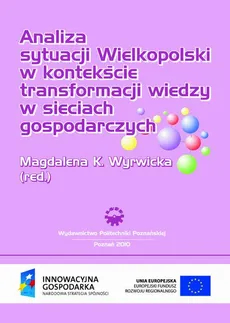 Analiza sytuacji Wielkopolski  w kontekście transformacji wiedzy w sieciach gospodarczych
