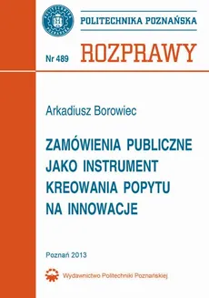 Zamówienia publiczne jako instrument kreowania popytu na innowacje - Arkadiusz Borowiec