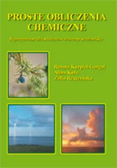 Proste obliczenia chemiczne Repetytorium dla studentów ochrony środowiska - Alina Kula, Renata Kurpiel-Gorgol, Zofia Rzączyńska
