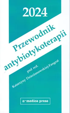 Przewodnik antybiotykoterapii 2024 - Outlet - Katarzyna Dzierżanowska-Fangrat