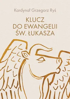 Klucz do Ewangelii św. Łukasza - Grzegorz Ryś