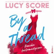 By a Thread. Komedia (nie)romantyczna - Lucy Score