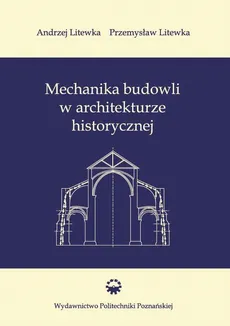 Mechanika budowli w architekturze historycznej - Andrzej Litewka, Przemysław Litewka